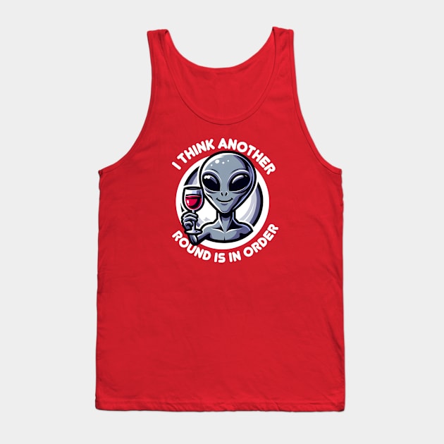 Think Another Round Is In Order - Happy Alien with Wine Tank Top by Critter Chaos